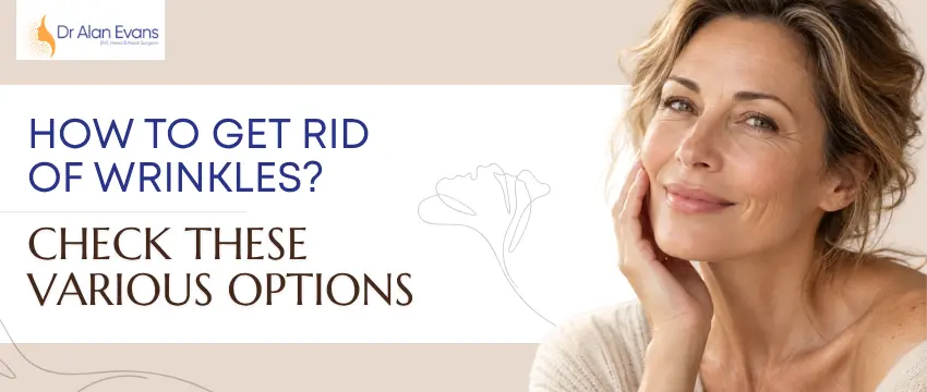 How To Get Rid Of Wrinkles? Check These Various Options