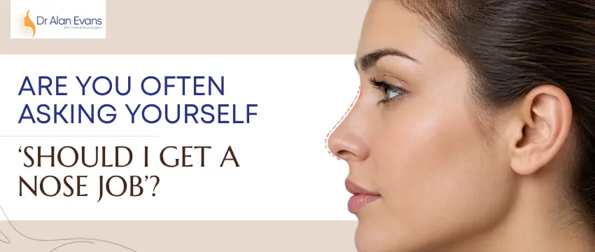 Are You Often Asking Yourself ‘Should I Get a Nose Job’?